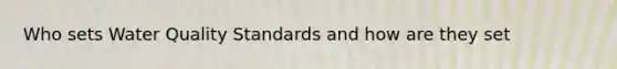 Who sets Water Quality Standards and how are they set