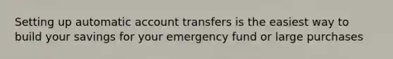 Setting up automatic account transfers is the easiest way to build your savings for your emergency fund or large purchases