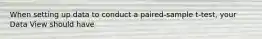 When setting up data to conduct a paired-sample t-test, your Data View should have