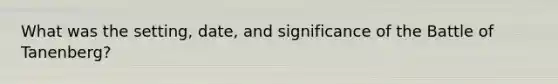 What was the setting, date, and significance of the Battle of Tanenberg?