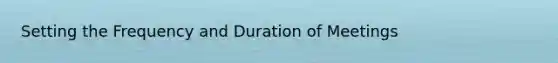 Setting the Frequency and Duration of Meetings