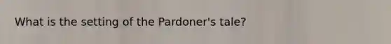 What is the setting of the Pardoner's tale?