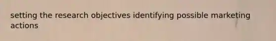 setting the research objectives identifying possible marketing actions