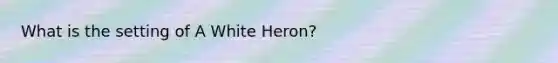 What is the setting of A White Heron?