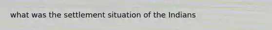 what was the settlement situation of the Indians