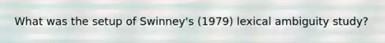 What was the setup of Swinney's (1979) lexical ambiguity study?