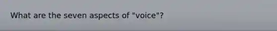 What are the seven aspects of "voice"?