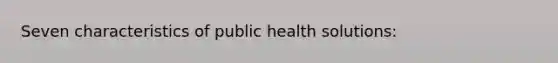 Seven characteristics of public health solutions: