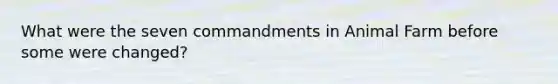 What were the seven commandments in Animal Farm before some were changed?