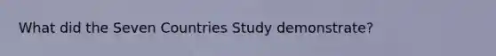 What did the Seven Countries Study demonstrate?