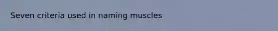 Seven criteria used in naming muscles