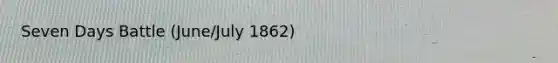 Seven Days Battle (June/July 1862)