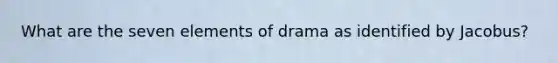 What are the seven elements of drama as identified by Jacobus?