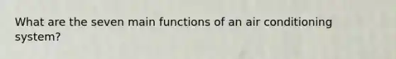 What are the seven main functions of an air conditioning system?