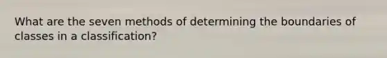 What are the seven methods of determining the boundaries of classes in a classification?