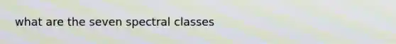 what are the seven spectral classes