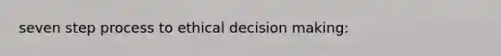 seven step process to ethical decision making: