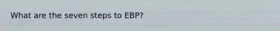 What are the seven steps to EBP?