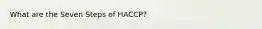 What are the Seven Steps of HACCP?