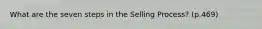 What are the seven steps in the Selling Process? (p.469)