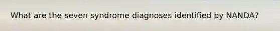 What are the seven syndrome diagnoses identified by NANDA?