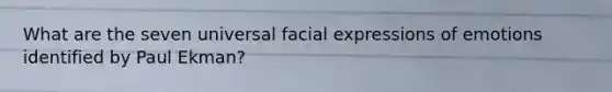 What are the seven universal facial expressions of emotions identified by Paul Ekman?