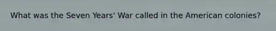 What was the Seven Years' War called in the American colonies?