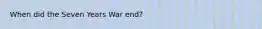 When did the Seven Years War end?