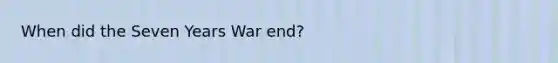 When did the Seven Years War end?