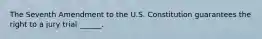 The Seventh Amendment to the U.S. Constitution guarantees the right to a jury trial ______.