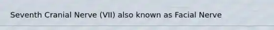 Seventh Cranial Nerve (VII) also known as Facial Nerve