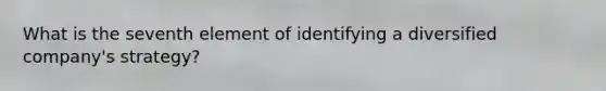 What is the seventh element of identifying a diversified company's strategy?