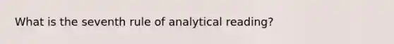 What is the seventh rule of analytical reading?