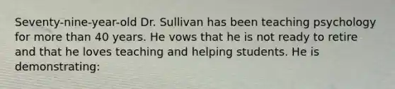 Seventy-nine-year-old Dr. Sullivan has been teaching psychology for more than 40 years. He vows that he is not ready to retire and that he loves teaching and helping students. He is demonstrating: