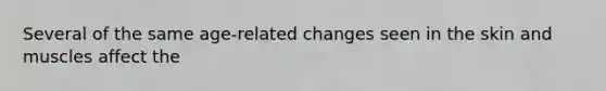 Several of the same age-related changes seen in the skin and muscles affect the
