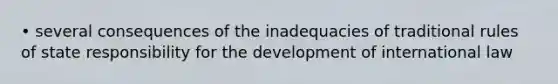 • several consequences of the inadequacies of traditional rules of state responsibility for the development of international law