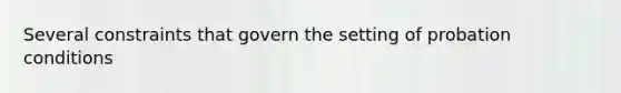 Several constraints that govern the setting of probation conditions