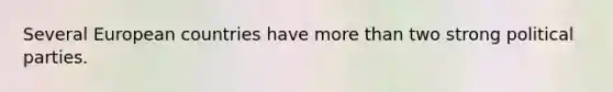 Several European countries have more than two strong political parties.