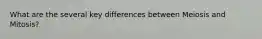 What are the several key differences between Meiosis and Mitosis?