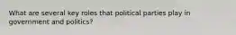 What are several key roles that political parties play in government and politics?