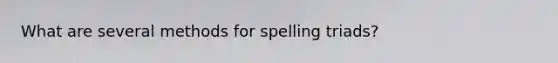 What are several methods for spelling triads?