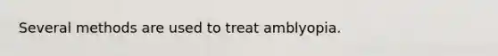 Several methods are used to treat amblyopia.