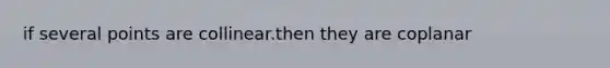 if several points are collinear.then they are coplanar