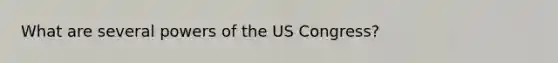 What are several powers of the US Congress?