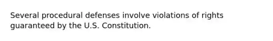 Several procedural defenses involve violations of rights guaranteed by the U.S. Constitution.