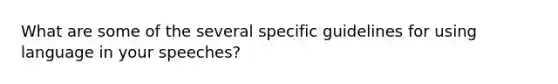 What are some of the several specific guidelines for using language in your speeches?