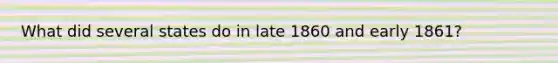 What did several states do in late 1860 and early 1861?