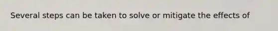 Several steps can be taken to solve or mitigate the effects of