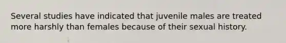 Several studies have indicated that juvenile males are treated more harshly than females because of their sexual history.