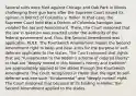 Several suits were filed against Chicago and Oak Park in Illinois challenging their gun bans after the Supreme Court issued its opinion in District of Columbia v. Heller. In that case, the Supreme Court held that a District of Columbia handgun ban violated the Second Amendment. There, the Court reasoned that the law in question was enacted under the authority of the federal government and, thus, the Second Amendment was applicable. RULE: The Fourteenth Amendment makes the Second Amendment right to keep and bear arms for the purpose of self-defense applicable to the states. The Court reasoned that rights that are "fundamental to the Nation's scheme of ordered liberty" or that are "deeply rooted in this Nation's history and tradition" are appropriately applied to the states through the Fourteenth Amendment. The Court recognized in Heller that the right to self-defense was one such "fundamental" and "deeply rooted" right. The Court reasoned that because of its holding in Heller, the Second Amendment applied to the states.